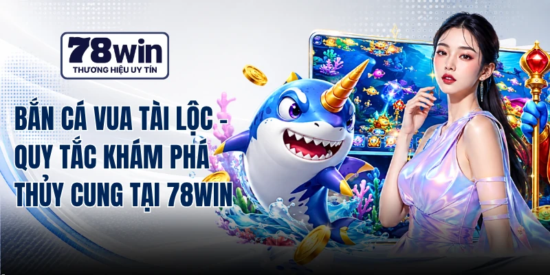 Bắn Cá Vua Tài Lộc