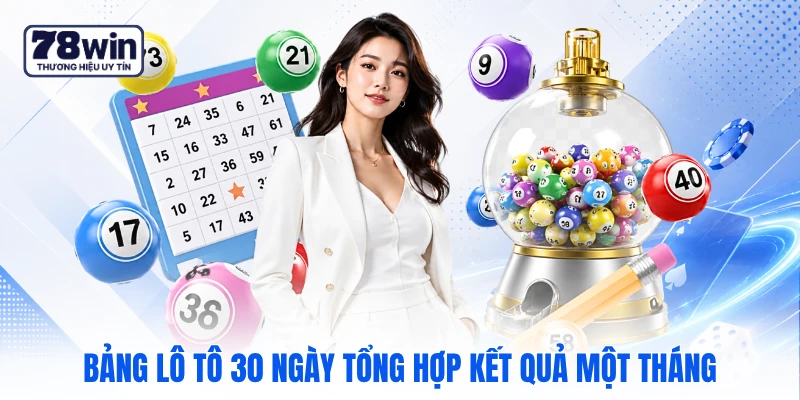 Bảng lô tô 30 ngày tổng hợp kết quả một tháng Bảng lô tô 30 ngày tổng hợp kết quả một tháng