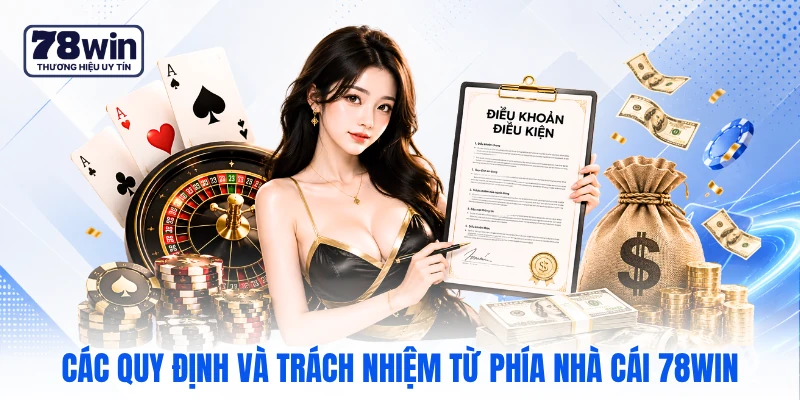 Các quy định và trách nhiệm từ phía nhà cái 78WIN
