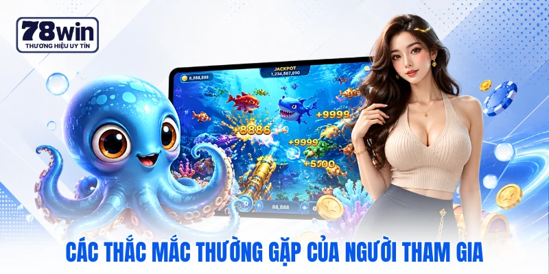 Các thắc mắc thường gặp của người tham gia
