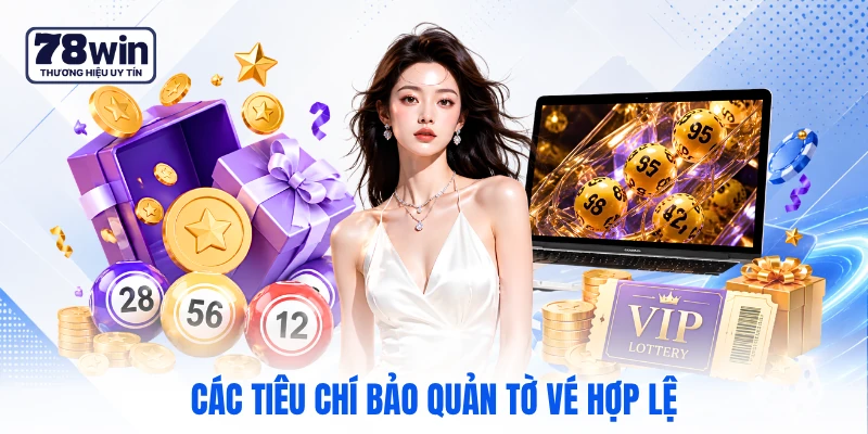 Các tiêu chí bảo quản tờ vé hợp lệ Các tiêu chí bảo quản tờ vé hợp lệ