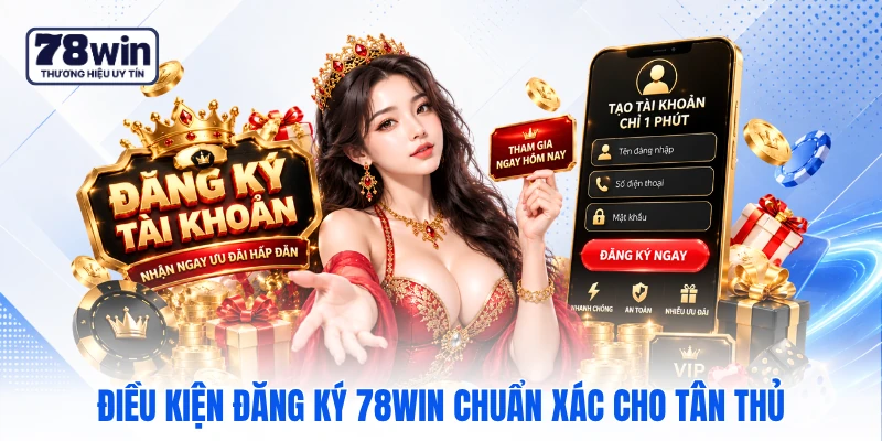 Điều kiện đăng ký 78WIN chuẩn xác cho tân thủ Điều kiện đăng ký 78WIN chuẩn xác cho tân thủ
