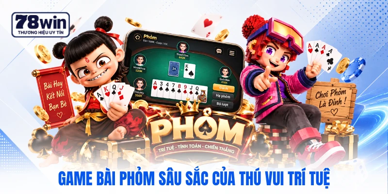 Game bài phỏm sâu sắc của thú vui trí tuệ