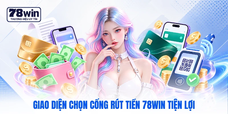 Giao diện chọn cổng rút tiền 78WIN tiện lợi Giao diện chọn cổng rút tiền 78WIN tiện lợi