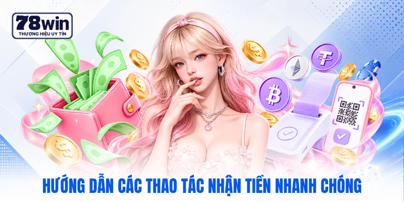 Hướng dẫn các thao tác nhận tiền nhanh chóng Hướng dẫn các thao tác nhận tiền nhanh chóng