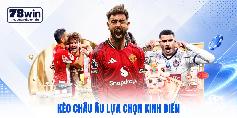 Kèo châu Âu lựa chọn kinh điển