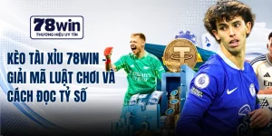 Kèo Tài Xỉu 78WIN - Giải Mã Luật Chơi Và Cách Đọc Tỷ Số
