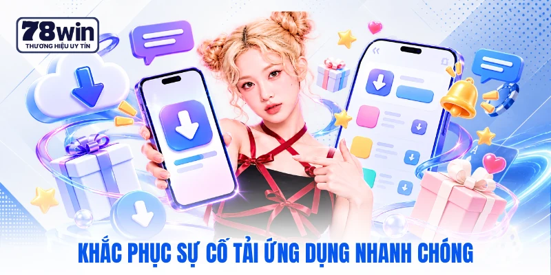 Khắc phục sự cố tải ứng dụng nhanh chóng
