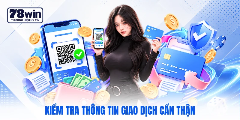 Kiểm tra thông tin giao dịch cẩn thận Kiểm tra thông tin giao dịch cẩn thận