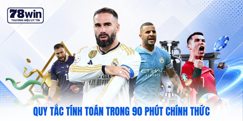 Quy tắc tính toán trong 90 phút chính thức