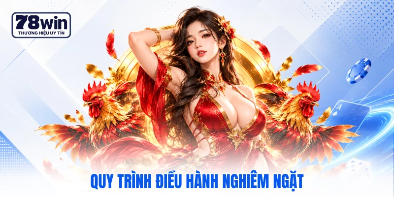 Quy trình điều hành nghiêm ngặt 