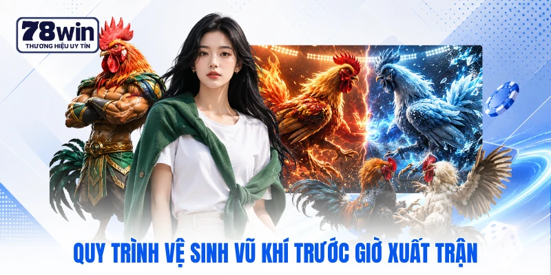Quy trình vệ sinh vũ khí trước giờ xuất trận Quy trình vệ sinh vũ khí trước giờ xuất trận