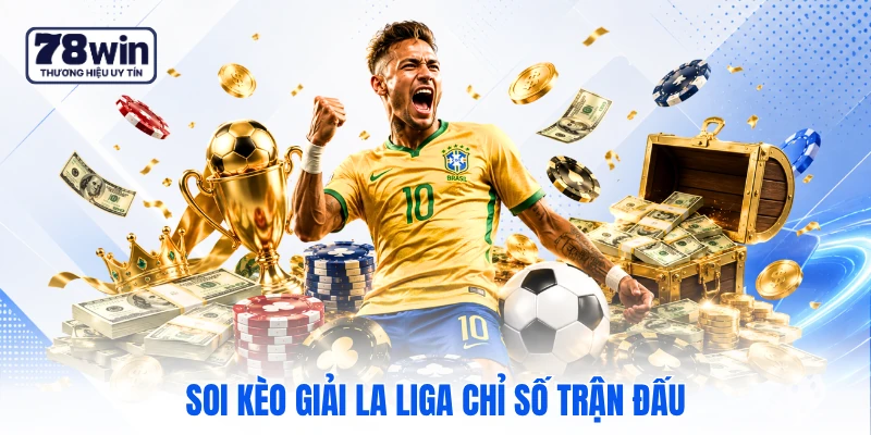 Soi kèo giải la liga chỉ số trận đấu 