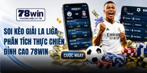 Soi Kèo Giải La Liga - Phân Tích Thực Chiến Đỉnh Cao 78WIN