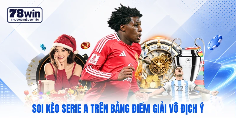Soi kèo Serie A trên bảng điểm giải vô địch Ý