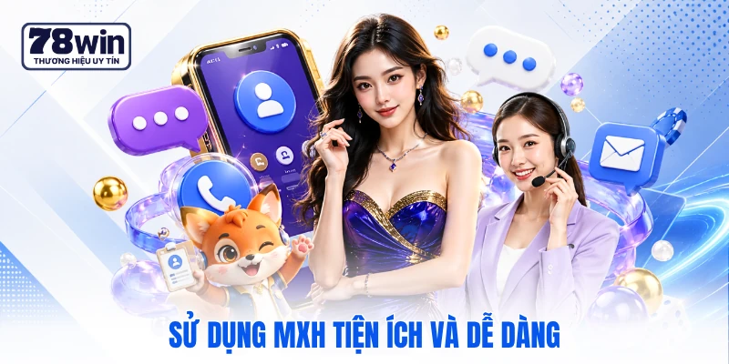 Sử dụng MXH tiện ích và dễ dàng Sử dụng MXH tiện ích và dễ dàng