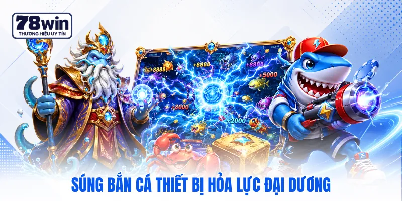Súng bắn cá thiết bị hỏa lực đại dương Súng bắn cá thiết bị hỏa lực đại dương