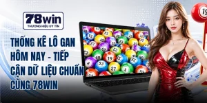 Thống Kê Lô Gan Hôm Nay - Tiếp Cận Dữ Liệu Chuẩn Cùng 78WIN
