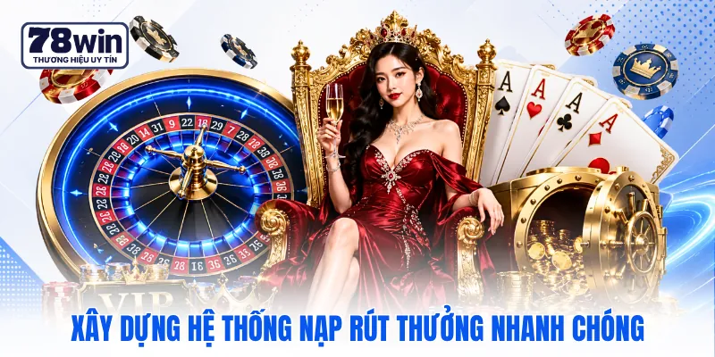Xây dựng hệ thống nạp rút thưởng nhanh chóng