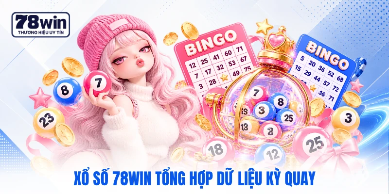 Xổ số 78WIN tổng hợp dữ liệu kỳ quay