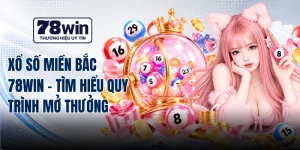 Xổ Số Miền Bắc 78WIN - Tìm Hiểu Quy Trình Mở Thưởng